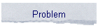 Problem